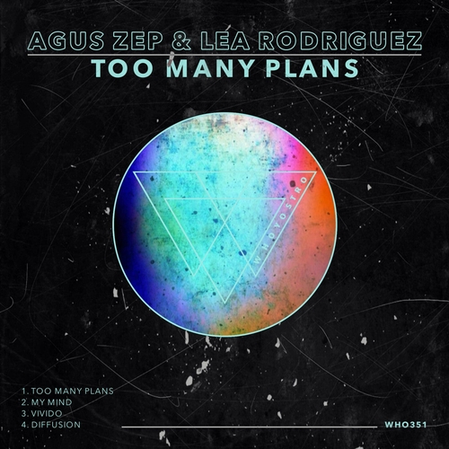 Agus Zep & Lea Rodriguez - Too Many Plans [WHO351]